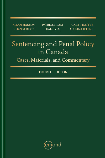 Sentencing and Penal Policy in Canada: Cases, Materials and Commentary, 4th Edition